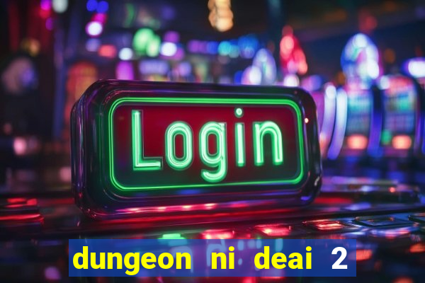 dungeon ni deai 2 temporada dublado data de lan amento